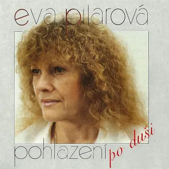 Pohlazení Po Duši by Eva Pilarová