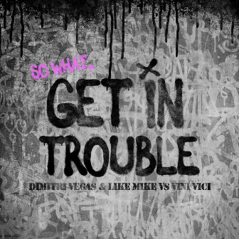 Get in Trouble (So What) by Dimitri Vegas