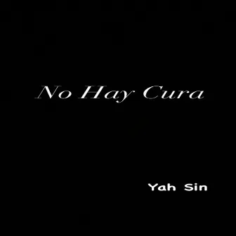 No Hay Cura by Yah Sin