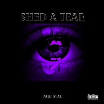 Shed A Tear by NGB Mac