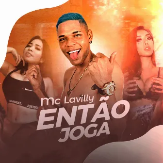 Então Joga by Mc Lavilly