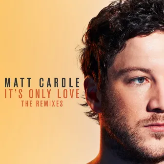 It's Only Love: The Remixes by Matt Cardle