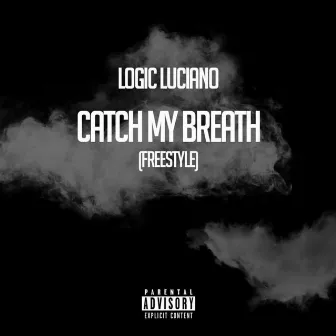 Catch My Breath (Freestyle) by Logic Luciano