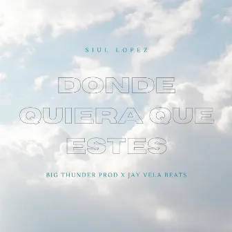 Donde Quiera Que Estés by Siul Lopez