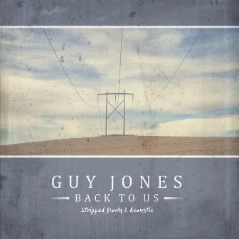 Back to Us (Stripped Down & Acoustic) by Guy Jones