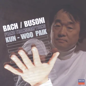 Bach, J.S. transcr. Busoni: Toccata; Chorale Preludes; Chaconne by Kun-Woo Paik