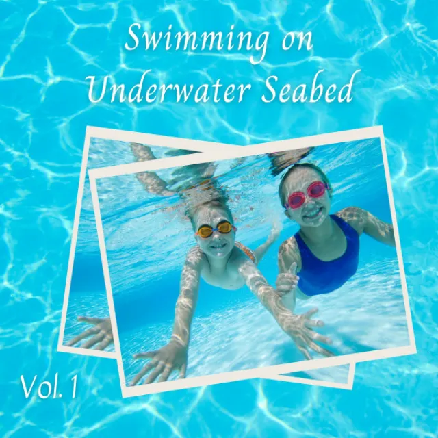 Swimming on Underwater Seabed Vol. 1