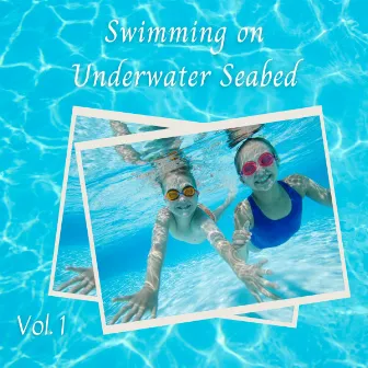 Swimming on Underwater Seabed Vol. 1 by The Water Sleepers