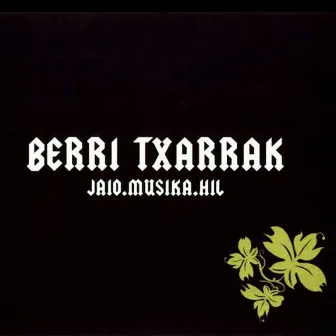 Jaio.Musika.Hil by Berri Txarrak