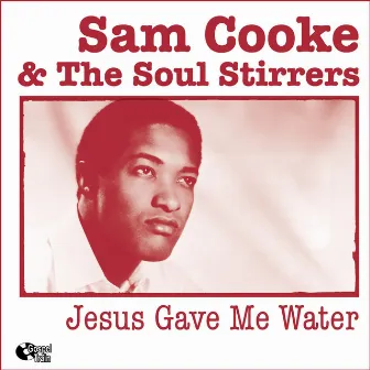 Jesus Gave Me Water by Sam Cooke & The Soul Stirrers