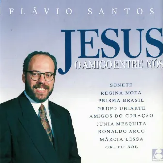 Jesus O Amigo Entre Nós by Flávio Santos