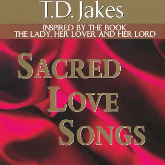 Sacred Love Songs by Bishop T.D. Jakes, Sr.