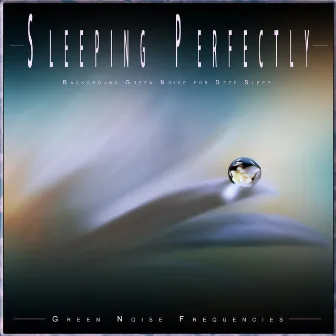 Sleeping Perfectly: Background Green Noise for Deep Sleep by Green Noise Frequencies