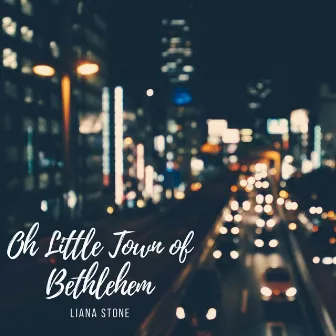 Oh Little Town of Bethlehem by Liana Stone