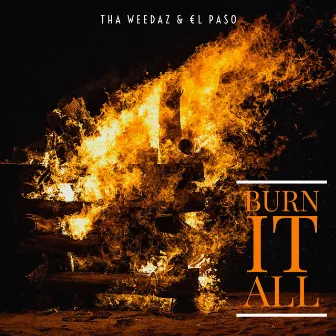 Burn It All by Tha Weedaz