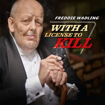 With A License To Kill by Freddie Wadling