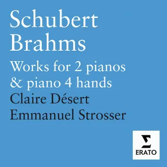 Schubert & Brahms: Works for Piano Duet and 2 Pianos by Claire Désert