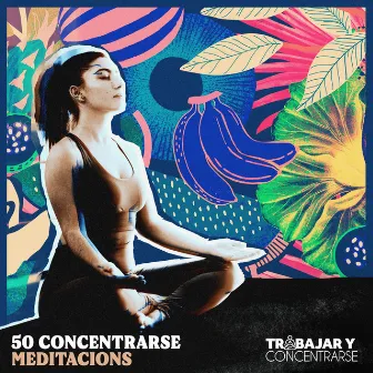 50 Concentrarse Meditacions by Trabajar y Concentrarse