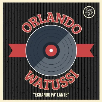 Echando Pa Lante by Orlando Watussi