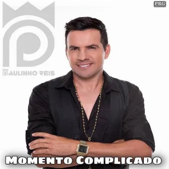 Momento Complicado by Paulinho Reis