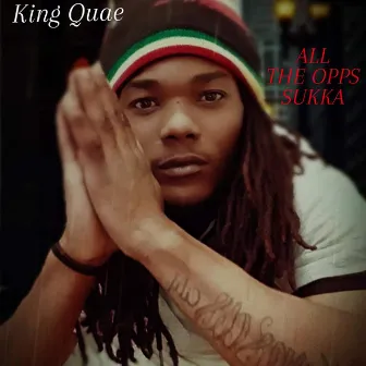 ALL the Opps Sukka by King Quae