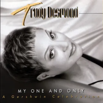 My One and Only: A Gershwin Celebration by Trudy Desmond