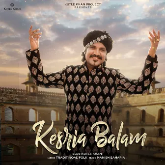 Kesria Balam by Kutle Khan