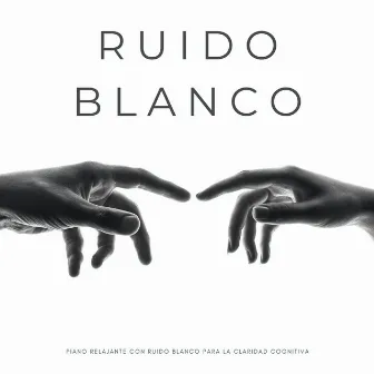 Ruido Blanco: Piano Relajante Con Ruido Blanco Para La Claridad Cognitiva by Ser relajado ruido blanco