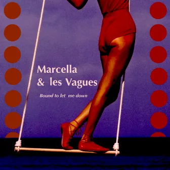 Bound To Let Me Down by Marcella & Les Vagues