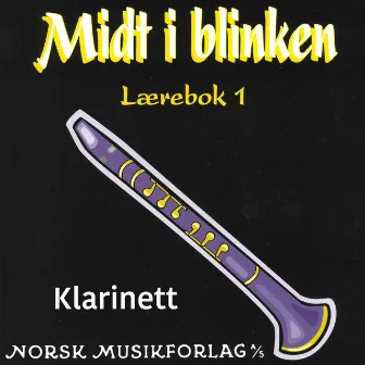 Midt I Blinken – Klarinett – Lærebok 1 by Elisabeth Vannebo