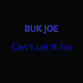 Can't Let It Go by Buk Joe