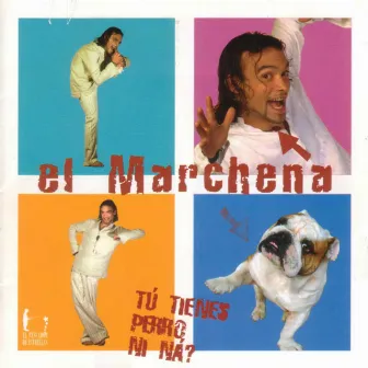 Tú Tienes Perro Ni Ná? by El Marchena