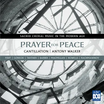 Prayer for Peace - Sacred Choral Music in the Modern Age by Antony Walker