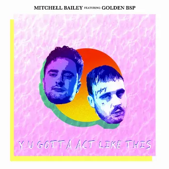 Y U Gotta Act Like This by Mitchell Bailey