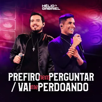 Prefiro Nem Perguntar / Vai Me Perdoando (Ao Vivo) by Helio e Gabriel