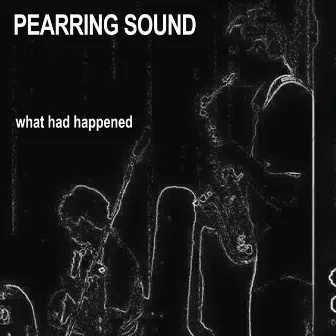 What Had Happened (Live) by Pearring Sound