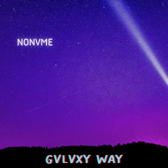 Gvlvxy Way by NONVME