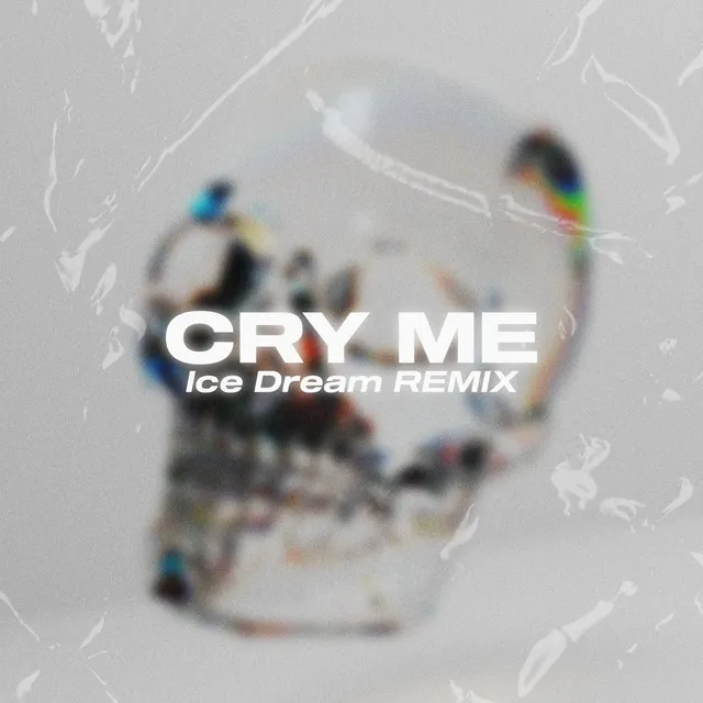 Cry Me (Ice Dream Remix)