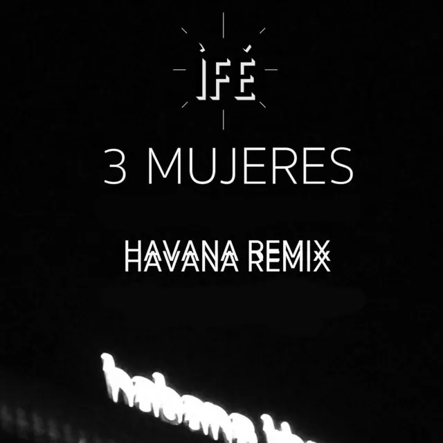 3 MUJERES (Iború Iboya Ibosheshé) - Havana Remix