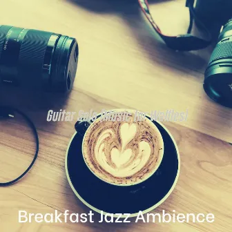 Guitar Solo (Music for Waffles) by Breakfast Jazz Ambience