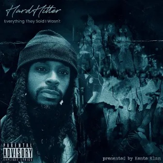 Everything They Said I Wasn't by HardHitter