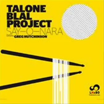 Talone Blal Project Say-O-Nara (feat. Greg Hutchinson) by Karim Blal