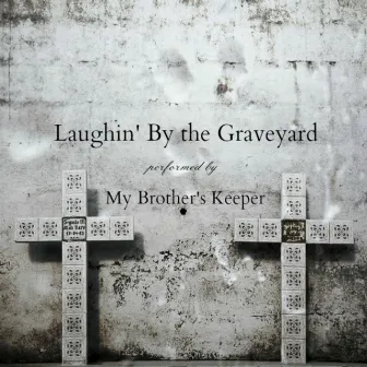 Laughin' by the Graveyard by My Brother's Keeper