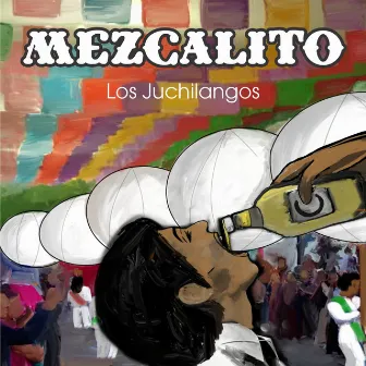 Mezcalito by Los Juchilangos