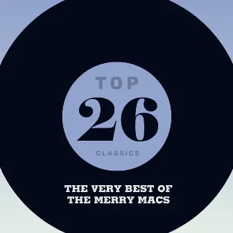 Top 26 Classics - The Very Best of The Merry Macs by The Merry Macs