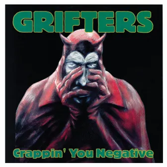 Crappin' You Negative by The Grifters