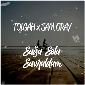 Sağa Sola Savruldum by Tolgah