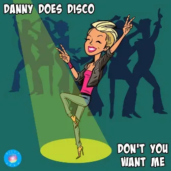 Don't You Want Me by Danny Does Disco