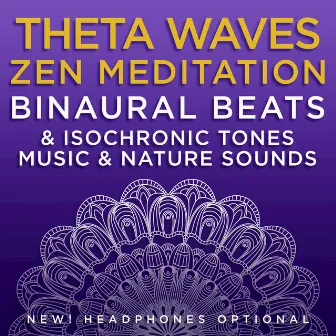 Theta Waves Zen Meditation: Binaural Beats & Isochronic Tones Music & Nature Sounds by Binaural Beats Research