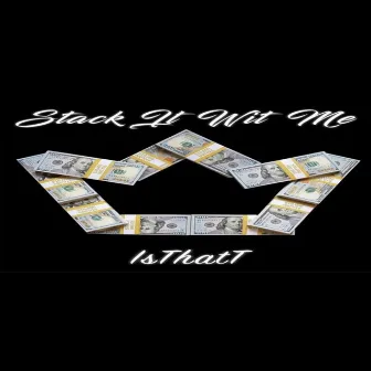 Stack It Wit Me by IsThatt